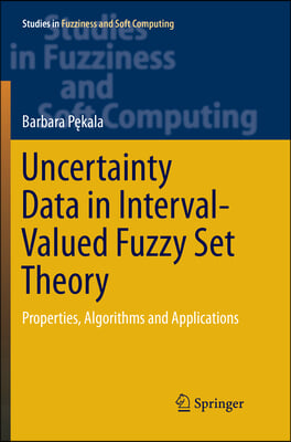 Uncertainty Data in Interval-Valued Fuzzy Set Theory: Properties, Algorithms and Applications