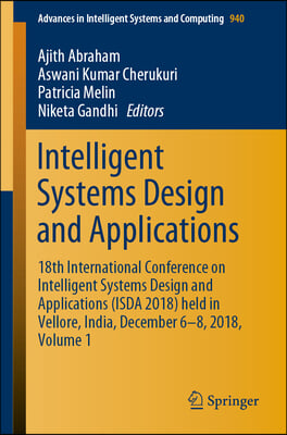 Intelligent Systems Design and Applications: 18th International Conference on Intelligent Systems Design and Applications (Isda 2018) Held in Vellore,