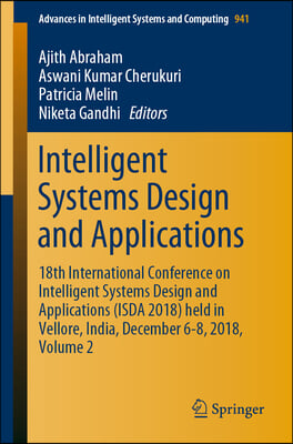 Intelligent Systems Design and Applications: 18th International Conference on Intelligent Systems Design and Applications (Isda 2018) Held in Vellore,