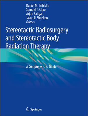 Stereotactic Radiosurgery and Stereotactic Body Radiation Therapy: A Comprehensive Guide