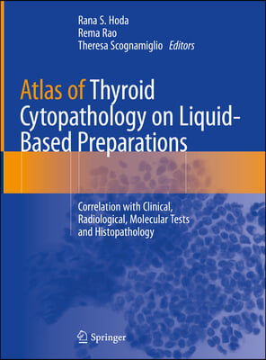 Atlas of Thyroid Cytopathology on Liquid-Based Preparations: Correlation with Clinical, Radiological, Molecular Tests and Histopathology