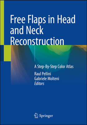 Free Flaps in Head and Neck Reconstruction: A Step-By-Step Color Atlas