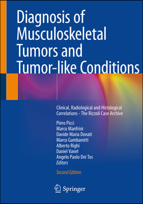 Diagnosis of Musculoskeletal Tumors and Tumor-Like Conditions: Clinical, Radiological and Histological Correlations - The Rizzoli Case Archive