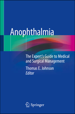Anophthalmia: The Expert&#39;s Guide to Medical and Surgical Management