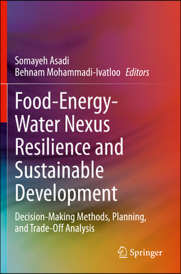 Food-Energy-Water Nexus Resilience and Sustainable Development: Decision-Making Methods, Planning, and Trade-Off Analysis