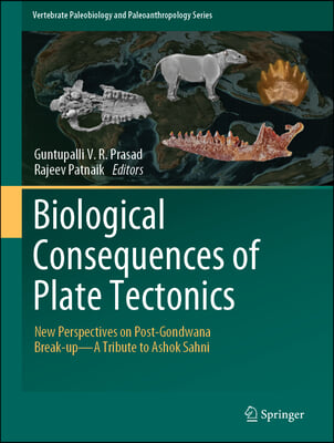 Biological Consequences of Plate Tectonics: New Perspectives on Post-Gondwana Break-Up-A Tribute to Ashok Sahni