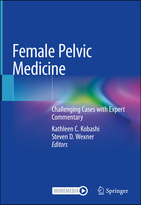 Female Pelvic Medicine: Challenging Cases with Expert Commentary