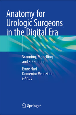 Anatomy for Urologic Surgeons in the Digital Era: Scanning, Modelling and 3D Printing