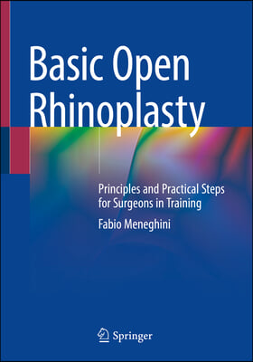 Basic Open Rhinoplasty: Principles and Practical Steps for Surgeons in Training