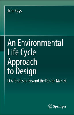 An Environmental Life Cycle Approach to Design: Lca for Designers and the Design Market