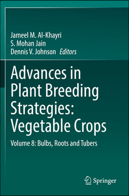 Advances in Plant Breeding Strategies: Vegetable Crops: Volume 8: Bulbs, Roots and Tubers