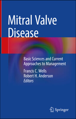 Mitral Valve Disease: Basic Sciences and Current Approaches to Management