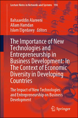 The Importance of New Technologies and Entrepreneurship in Business Development: In the Context of Economic Diversity in Developing Countries: The Imp