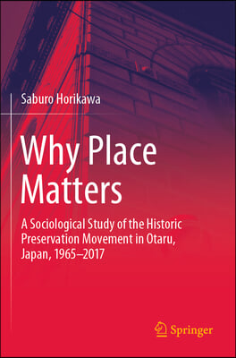 Why Place Matters: A Sociological Study of the Historic Preservation Movement in Otaru, Japan, 1965-2017