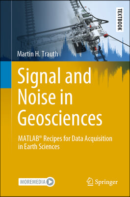 Signal and Noise in Geosciences: MATLAB Recipes for Data Acquisition in Earth Sciences