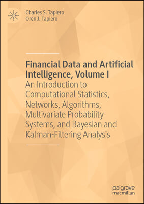 Financial Data and Artificial Intelligence, Volume I: An Introduction to Computational Statistics, Networks, Algorithms, Multivariate Probability Syst