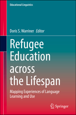 Refugee Education Across the Lifespan: Mapping Experiences of Language Learning and Use