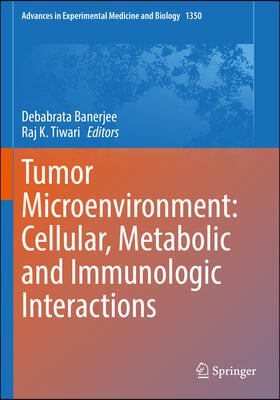 Tumor Microenvironment: Cellular, Metabolic and Immunologic Interactions