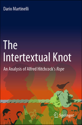 The Intertextual Knot: An Analysis of Alfred Hitchcock&#39;s Rope