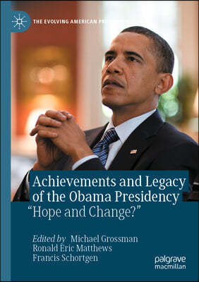 Achievements and Legacy of the Obama Presidency: &quot;Hope and Change?&quot;