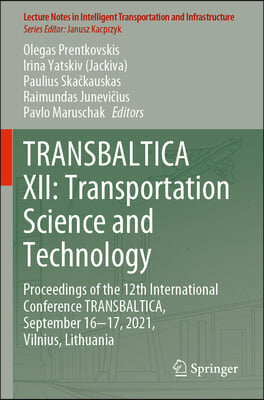 Transbaltica XII: Transportation Science and Technology: Proceedings of the 12th International Conference Transbaltica, September 16-17, 2021, Vilnius