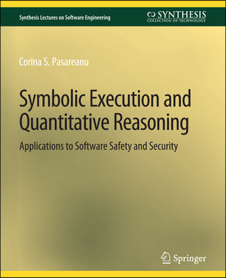 Symbolic Execution and Quantitative Reasoning: Applications to Software Safety and Security