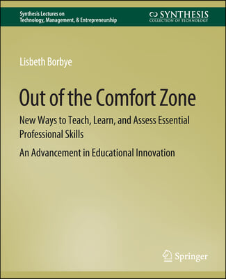 Out of the Comfort Zone: New Ways to Teach, Learn, and Assess Essential Professional Skills -- An Advancement in Educational Innovation