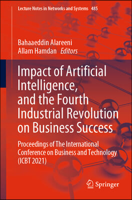 Impact of Artificial Intelligence, and the Fourth Industrial Revolution on Business Success: Proceedings of the International Conference on Business a