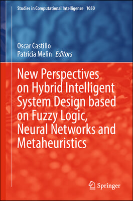 New Perspectives on Hybrid Intelligent System Design Based on Fuzzy Logic, Neural Networks and Metaheuristics