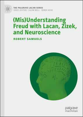 (Mis)Understanding Freud with Lacan, Zizek, and Neuroscience