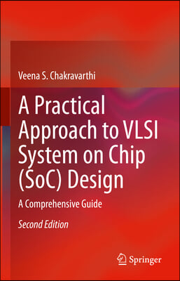 A Practical Approach to VLSI System on Chip (Soc) Design: A Comprehensive Guide