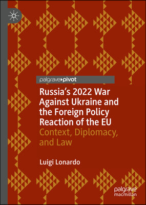 Russia's 2022 War Against Ukraine and the Foreign Policy Reaction of the Eu: Context, Diplomacy, and Law