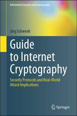 Guide to Internet Cryptography: Security Protocols and Real-World Attack Implications