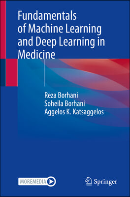 Fundamentals of Machine Learning and Deep Learning in Medicine