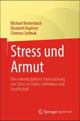 Stress Und Armut: Eine Interdisziplinare Untersuchung Von Stress in Zellen, Individuen Und Gesellschaft