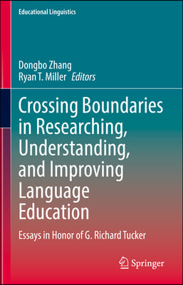 Crossing Boundaries in Researching, Understanding, and Improving Language Education: Essays in Honor of G. Richard Tucker