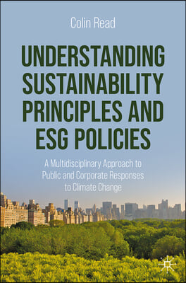 Understanding Sustainability Principles and Esg Policies: A Multidisciplinary Approach to Public and Corporate Responses to Climate Change