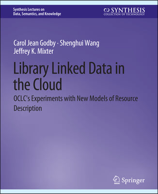 Library Linked Data in the Cloud: Oclc's Experiments with New Models of Resource Description