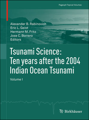 Tsunami Science: Ten Years After the 2004 Indian Ocean Tsunami, Volume I