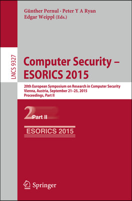 Computer Security -- Esorics 2015: 20th European Symposium on Research in Computer Security, Vienna, Austria, September 21-25, 2015, Proceedings, Part