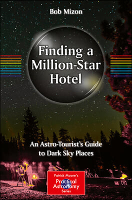 Finding a Million-Star Hotel: An Astro-Tourist&#39;s Guide to Dark Sky Places