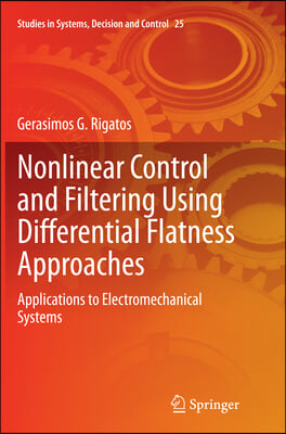 Nonlinear Control and Filtering Using Differential Flatness Approaches: Applications to Electromechanical Systems