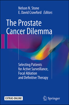 The Prostate Cancer Dilemma: Selecting Patients for Active Surveillance, Focal Ablation and Definitive Therapy