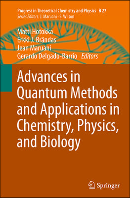 Advances in Quantum Methods and Applications in Chemistry, Physics, and Biology