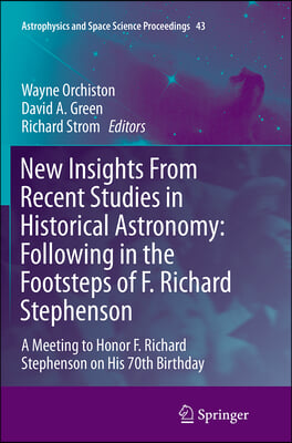 New Insights from Recent Studies in Historical Astronomy: Following in the Footsteps of F. Richard Stephenson: A Meeting to Honor F. Richard Stephenso