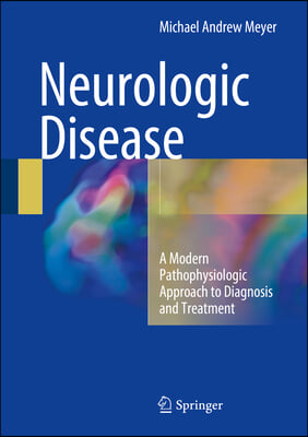 Neurologic Disease: A Modern Pathophysiologic Approach to Diagnosis and Treatment