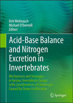 Acid-Base Balance and Nitrogen Excretion in Invertebrates: Mechanisms and Strategies in Various Invertebrate Groups with Considerations of Challenges