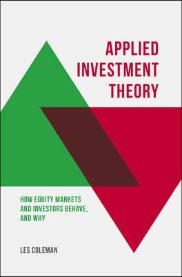 Applied Investment Theory: How Markets and Investors Behave, and Why