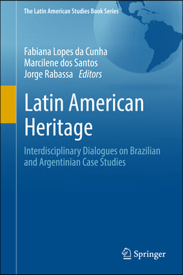 Latin American Heritage: Interdisciplinary Dialogues on Brazilian and Argentinian Case Studies