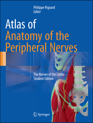 Atlas of Anatomy of the Peripheral Nerves: The Nerves of the Limbs - Student Edition